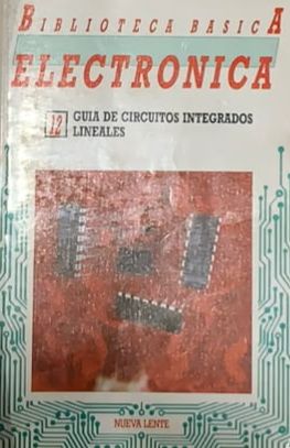 Biblioteca Básica Electrónica N.º 12: Guía de circuitos integrados lineales
