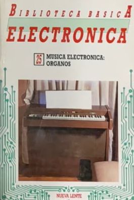 Biblioteca Básica Electrónica N.º 25: Música electrónica: órganos