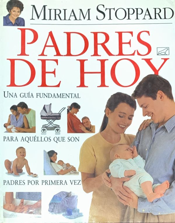 Padres de hoy: Una guía fundamental para aquéllos que son padres por primera vez / Tapa Dura