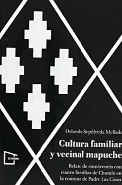 Cultura familiar y vecinal mapuche: Relato de convivencia con cuatro familias de Chomio en la comuna de Padre Las Casas