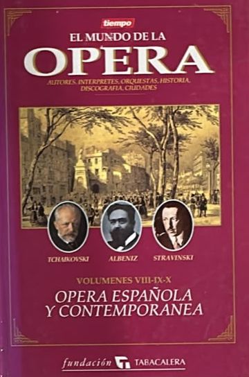 El mundo de la ópera: Volúmenes VIII-IX-X, Ópera española y contemporánea / Tapa Dura