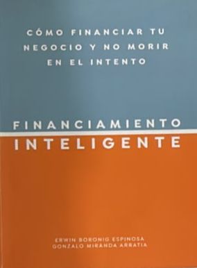 Financiamiento inteligente: Cómo financiar tu negocio y no morir en el intento