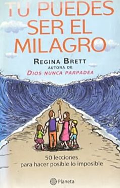 Tú puedes ser el milagro: 50 lecciones para hacer posible lo imposible