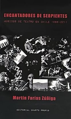Encantadores de serpientes: Músicos de teatro en Chile 1988-2011