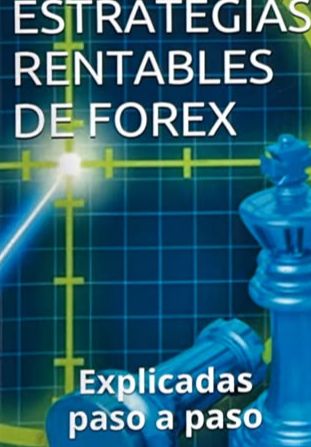 Estrategias rentables de Forex: Explicadas paso a paso