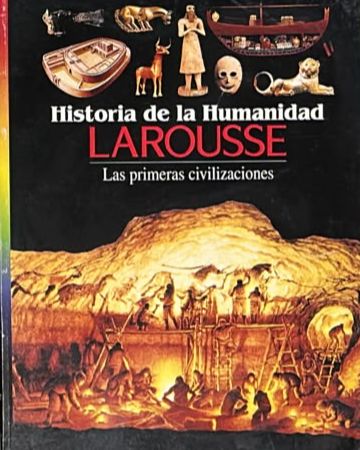 Historia de la Humanidad Larousse: Las primeras civilizaciones
