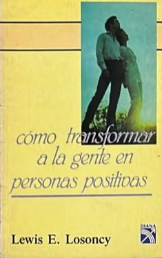 Cómo transformar a la gente en personas positivas