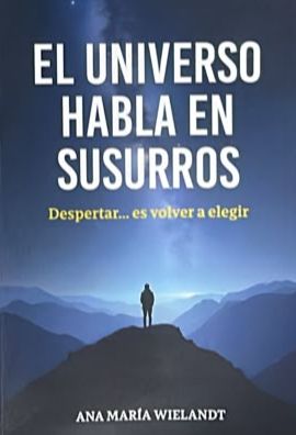 El universo habla en susurros: Despertar... es volver a elegir