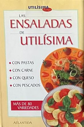 Las ensaladas de Utilísima: Con pastas, con carne, con queso, con pescados. Más de 80 variedades / Tapa Dura