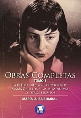 Obras completas. Tomo 1: La última niebla / La historia de María Griselda / Las islas nuevas y otros escritos