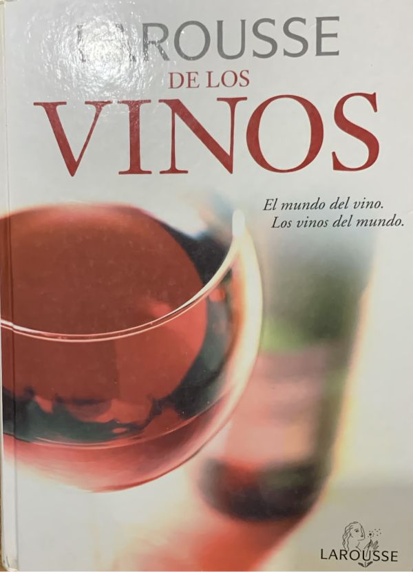 Larousse de los vinos: El mundo del vino. Los vinos del mundo / Tapa Dura