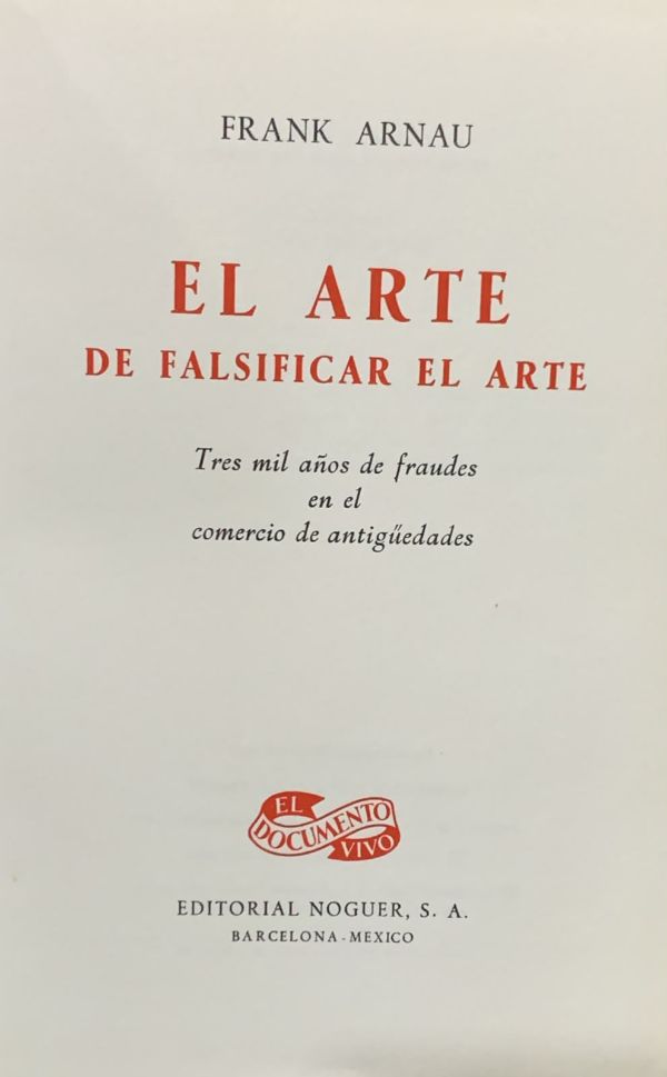 El arte de falsificar el arte: Tres mil años de fraudes en el comercio de antigüedades / Tapa Dura