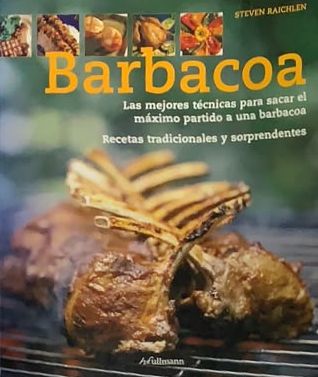 Barbacoa: Las mejores técnicas para sacar el máximo partido a una barbacoa. Recetas tradicionales y sorprendentes