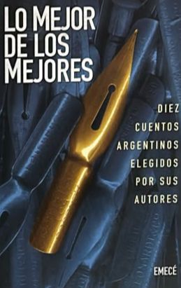 Lo mejor de los mejores: Diez cuentos argentinos elegidos por sus autores