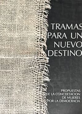 Tramas para un nuevo destino: Propuestas de la Concertación de Mujeres por la Democracia