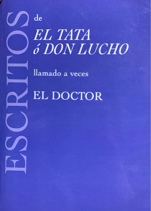 Escritos de El Tata o Don Lucho, llamado a veces El Doctor