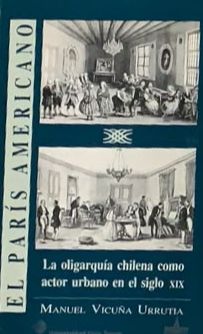 El París americano: La oligarquía chilena como actor urbano en el siglo XIX