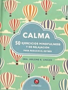 Calma: 50 ejercicios mindfulness y de relajación para reducir el estrés / Tapa Dura