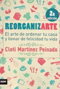 Reorganizarte: El arte de ordenar tu casa y llenar de felicidad tu vida, 2.ª edición