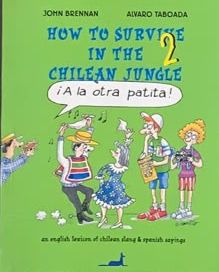 How to Survive in the Chilean Jungle: ¡A la otra patita!