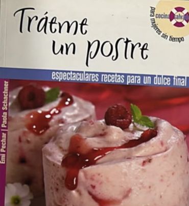 Tráeme un postre: Espectaculares recetas para un dulce final