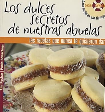Los dulces secretos de nuestras abuelas: Las recetas que nunca te quisieron dar