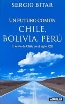 Un futuro común: Chile, Bolivia, Perú. El norte de Chile en el siglo XXI