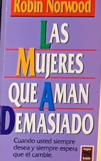 Las mujeres que aman demasiado: Cuando usted siempre desea y siempre espera que él cambie