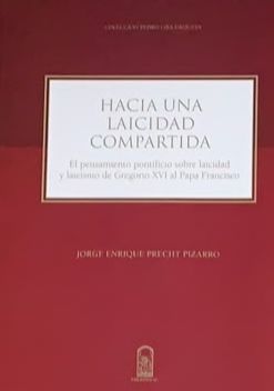 Hacia una laicidad compartida: El pensamiento pontificio sobre laicidad y laicismo de Gregorio XVI al Papa Francisco