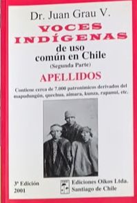 Voces indígenas de uso común en Chile (segunda parte): Apellidos - Contiene cerca de 7.000 patronímicos derivados del mapudungún, qechua, aimara, kunza, rapanui, etc.
