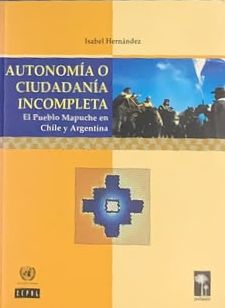 Autonomía o ciudadanía incompleta: El pueblo mapuche en Chile y Argentina