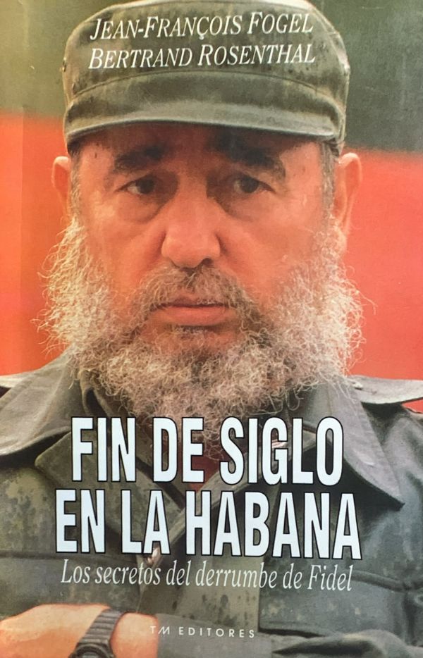 Fin de siglo en La Habana: Los secretos del derrumbe de Fidel