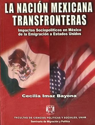 La nación mexicana transfronteras: Impactos sociopolíticos en México de la emigración a Estados Unidos