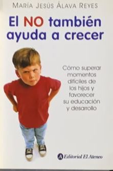 El NO también ayuda a crecer: Cómo superar momentos difíciles de los hijos y favorecer su educación y desarrollo