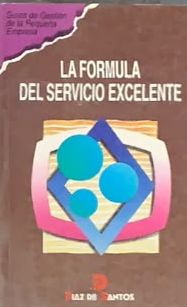 La fórmula del servicio excelente (Guía de gestión de la pequeña empresa)
