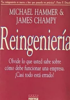 Reingeniería: Olvide lo que usted sabe sobre cómo debe funcionar una empresa. ¡Casi todo está errado!