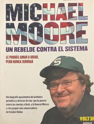 Michael Moore: Un rebelde contra el sistema (Le podrás amar u odiar, pero nunca ignorar)