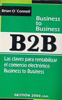 B2B: Business to Business. Las claves para rentabilizar el comercio electrónico