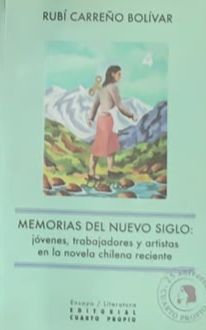 Memorias del nuevo siglo: Jóvenes, trabajadores y artistas en la novela chilena reciente