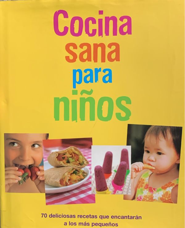 Cocina sana para niños: 70 deliciosas recetas que encantarán a los más pequeños / Tapa Dura