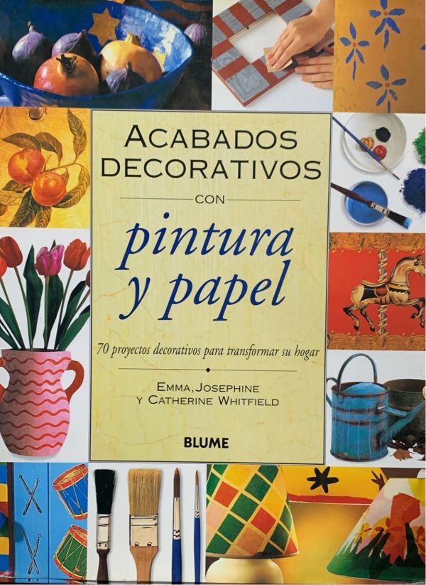 Acabados decorativos con pintura y papel: 70 proyectos decorativos para transformar su hogar / Tapa Dura