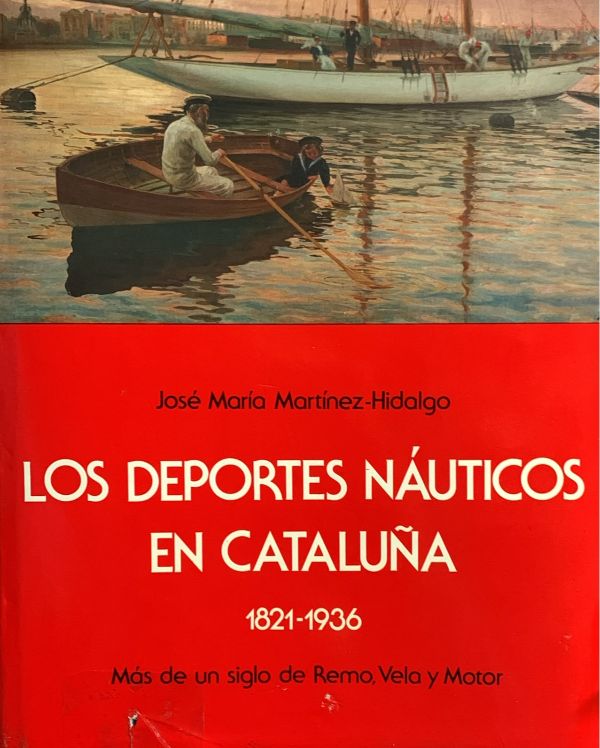 Los deportes náuticos en Cataluña, 1821-1936: Más de un siglo de remo, vela y motor / Tapa Dura