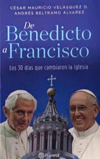 De Benedicto a Francisco: Los 30 días que cambiaron la Iglesia