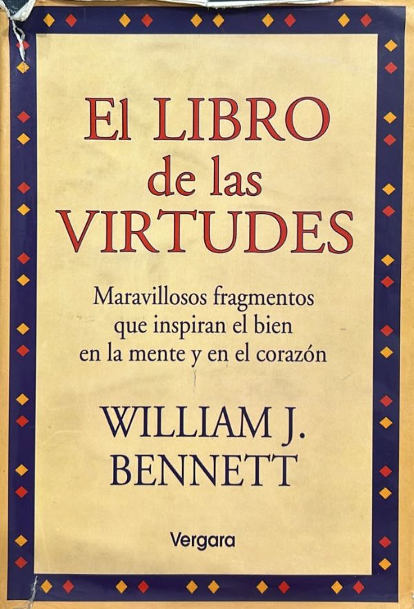 El libro de las virtudes: Maravillosos fragmentos que inspiran el bien en la mente y en el corazón / Tapa Dura