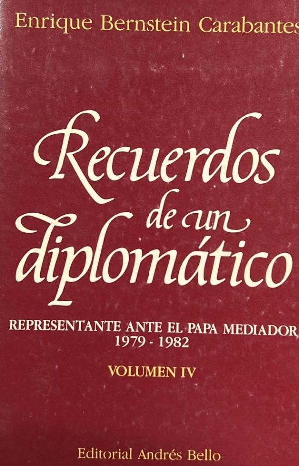 Recuerdos de un diplomático: Representante ante el Papa mediador, 1979-1982. Volumen IV