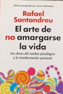El arte de no amargarse la vida: Las claves del cambio psicológico y la transformación personal