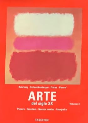 Arte del siglo XX. Volumen I: Pintura, escultura, nuevos medios, fotografía