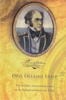Paul Delano Tripp: Un marino norteamericano en la Independencia de Chile