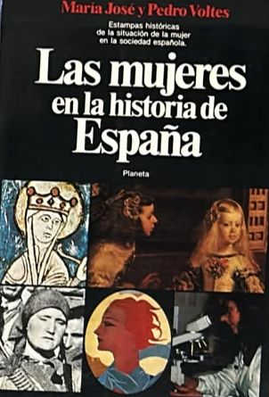 Las mujeres en la historia de España: Estampas históricas de la situación de la mujer en la sociedad española