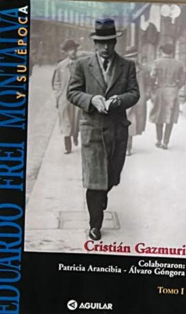 Eduardo Frei Montalva y su época. Tomo I